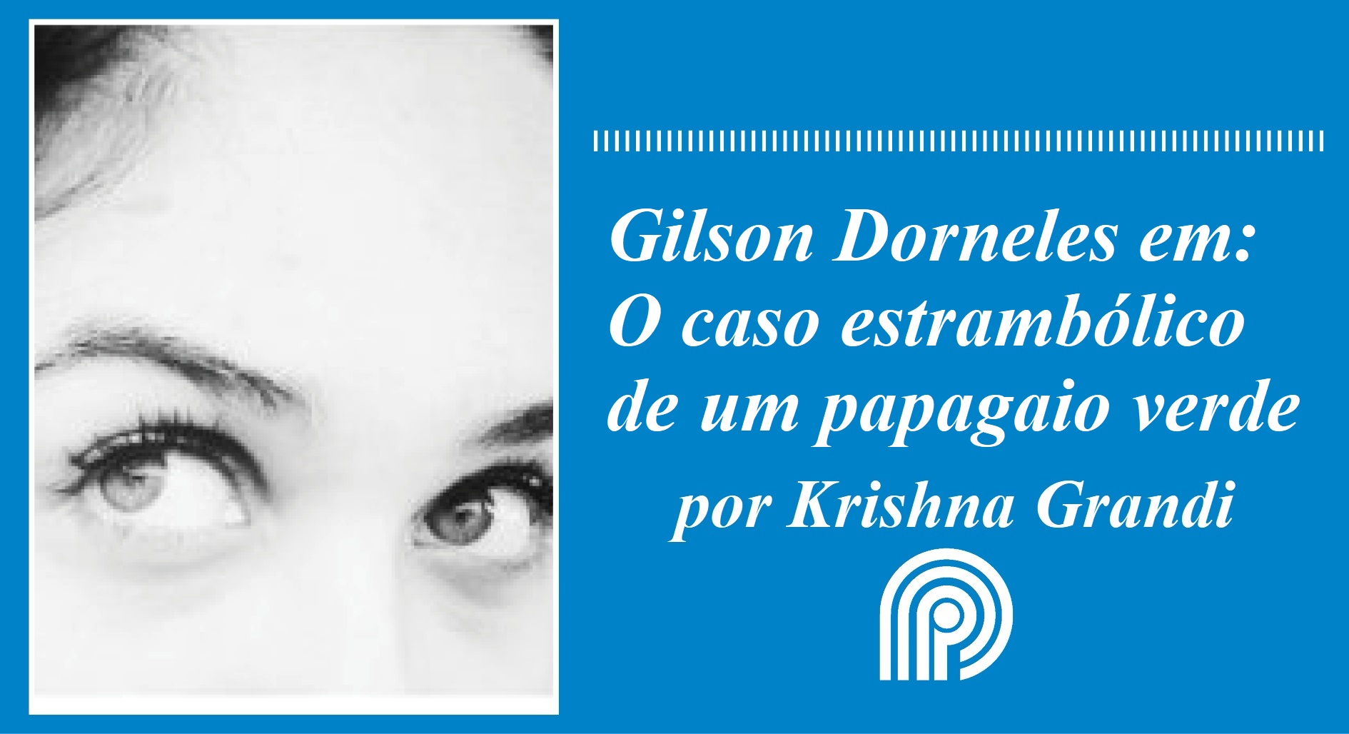 Gilson Dorneles em: O caso estrambólico de um papagaio verde