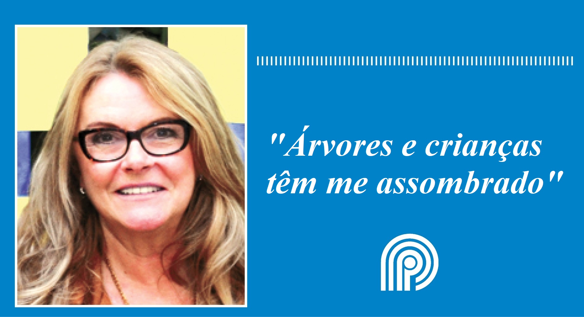 Árvores e crianças têm me assombrado, por Inge Dienstmann