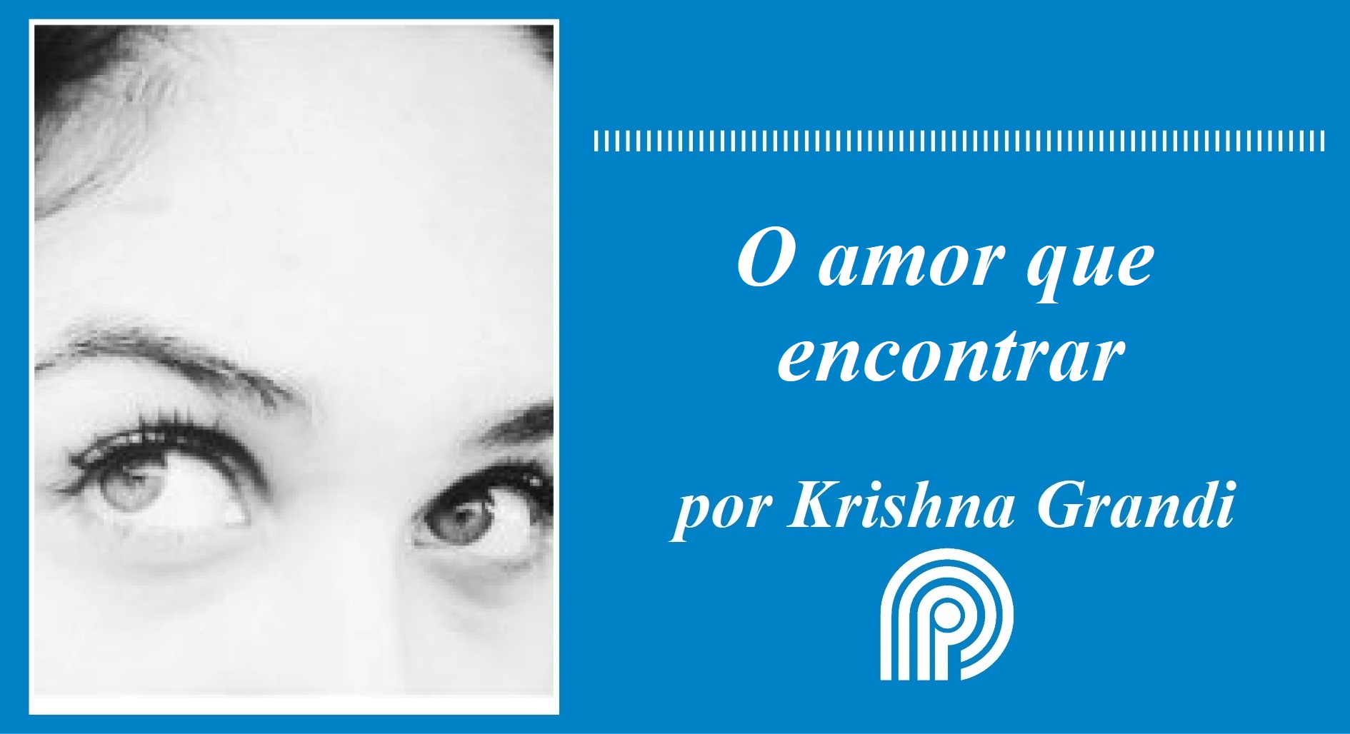 O amor que encontrar, por Krishna Grandi