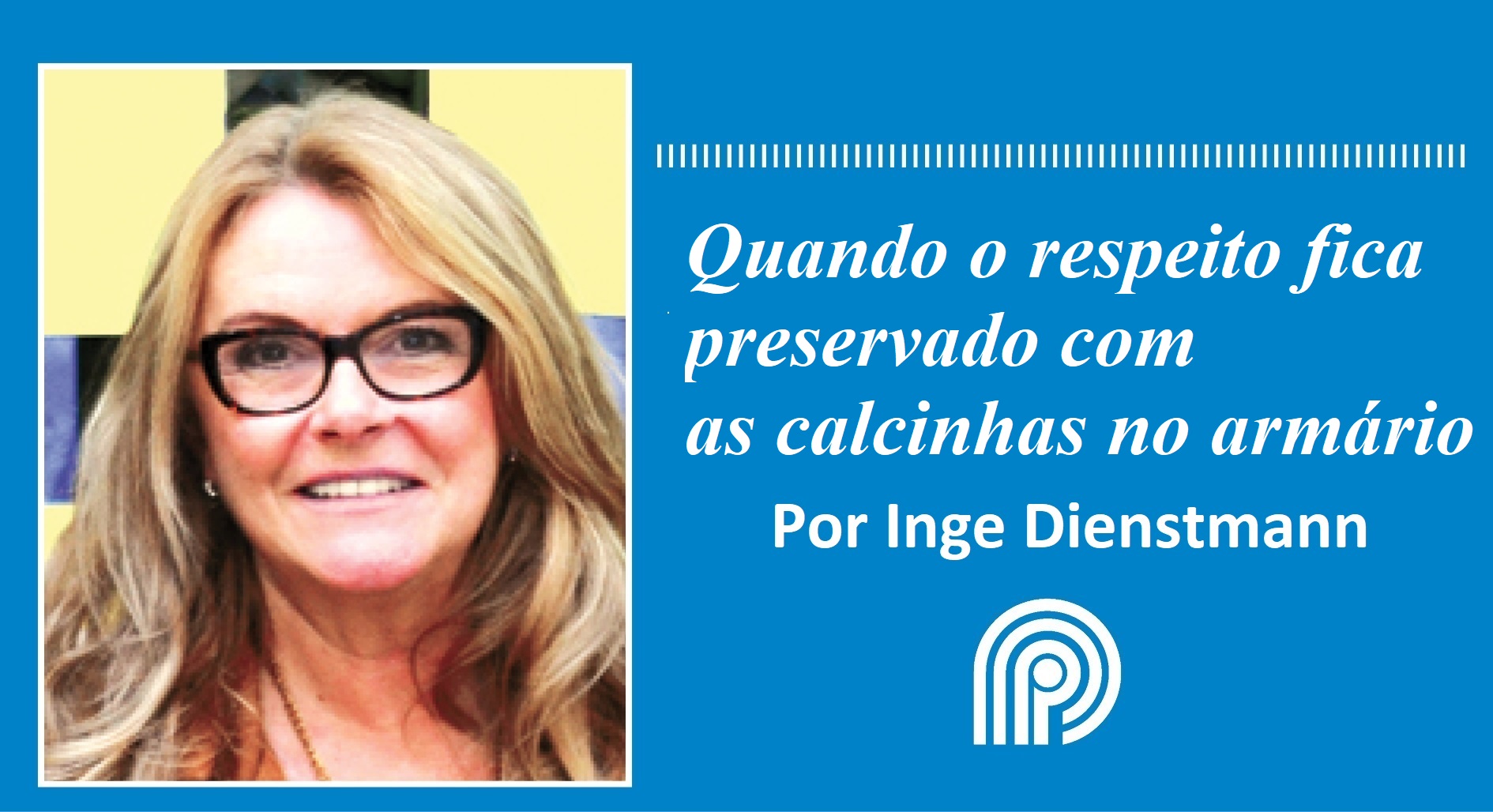 Quando o respeito fica preservado com as calcinhas no armário, por Inge Dienstmann