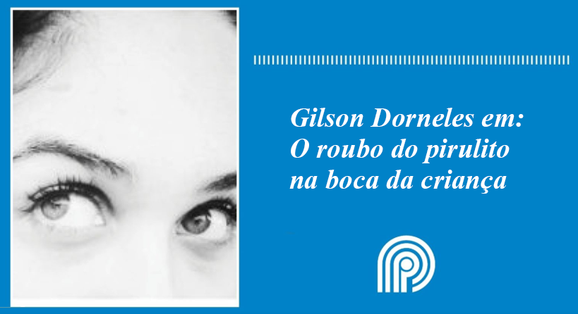 Gilson Dorneles em: O roubo do pirulito na boca da criança