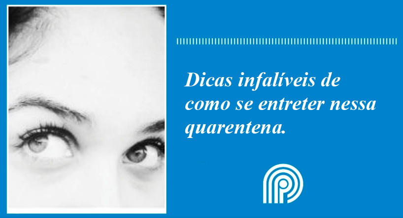 Dicas infalíveis de como se entreter nessa quarentena