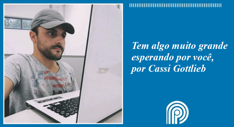 Tem algo muito grande esperando por você, por Cassi Gottlieb