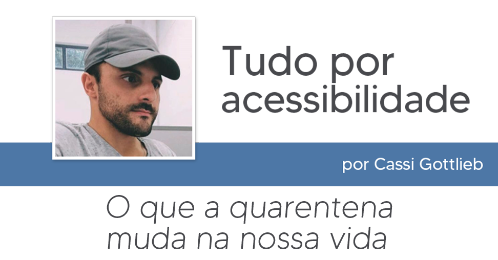 O que a quarentena muda na nossa vida, por Cassi Gottlieb