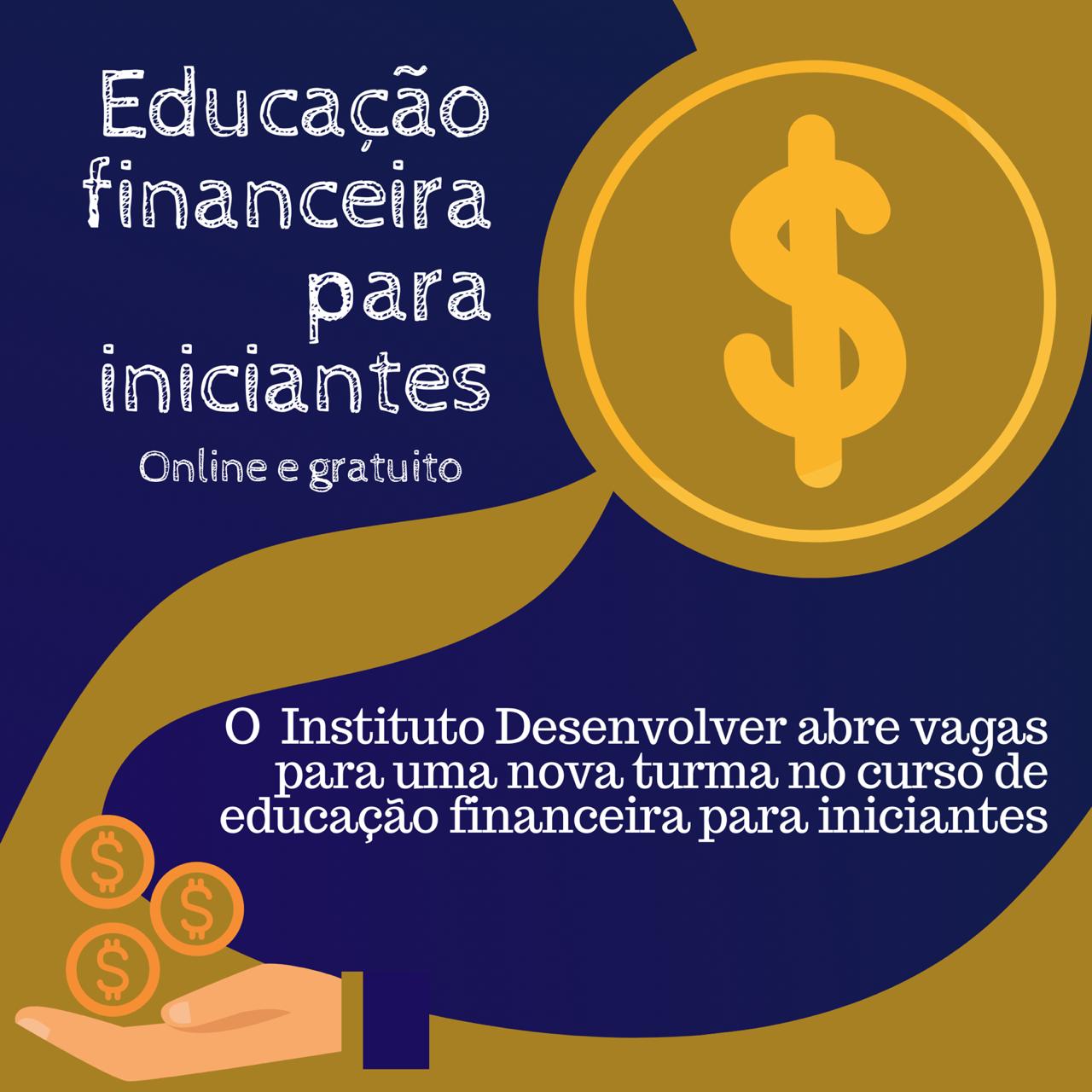 Instituto Desenvolver inscreve para nova turma de “Educação Financeira para Iniciantes”