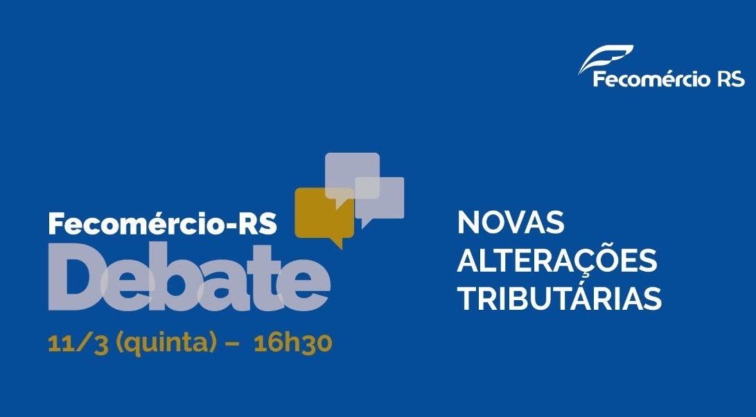 Fecomércio-RS Debate terá como foco as alterações na legislação tributária gaúcha