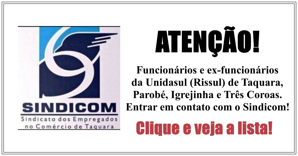 A PEDIDO: Sindicom divulga alerta a funcionários e ex-funcionários da Unidasul (Rissul) de Taquara, Parobé, Igrejinha e Três Coroas