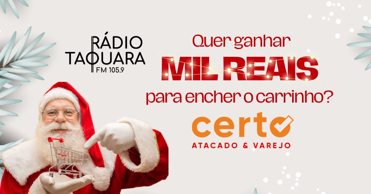 Quer ganhar mil reais em compras? Participe da promoção Rádio Taquara e Certo Atacado e Varejo