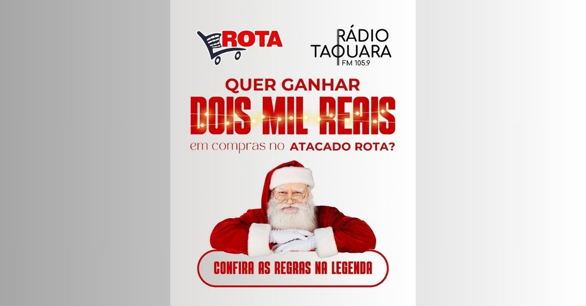 Campanha "Natal Premiado" Rádio Taquara/Atacado Rota distribuirá R$ 2 mil em vales-compra