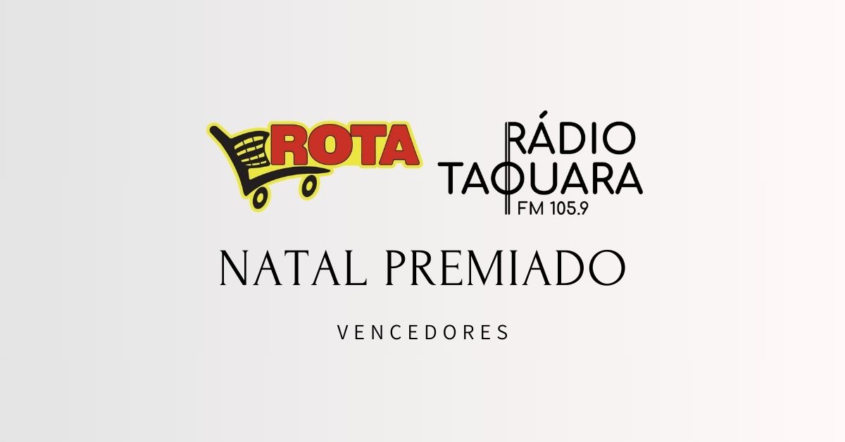 Rádio Taquara e Atacado Rota anunciam vencedores da campanha “Natal Premiado”