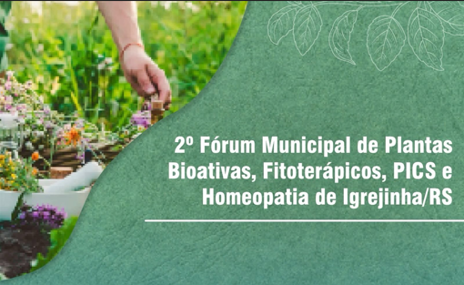 Igrejinha recebe 2º Fórum Municipal de Plantas Bioativas, Fitoterápicos, PICS e Homeopatia